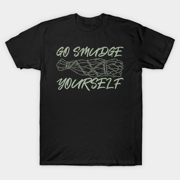 Go Smudge Yourself T-Shirt by BeyondTheDeck